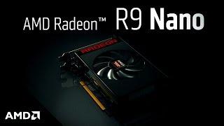 The AMD Radeon™ R9 Nano Graphics Card. Small Size. Giant Impact.