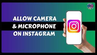 How to Allow Camera and Microphone Access on Instagram