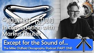 The Mike Oldfield Discography Podcast with Markus Reuter