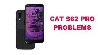 Cat S62 pro Problems