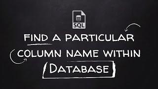 How to find a particular column name within all tables of SQL Database.