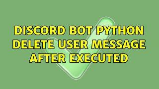 Discord Bot Python Delete User Message After Executed