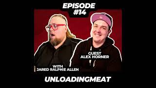 Alex Horner | Season 1, Episode 14 | UnloadingMeat w/ Jared Ralphie Allen