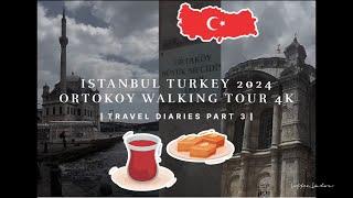 Istanbul Turkey 2024 Ortakoy Walking Tour 4K | Turkiye Travel Diaries  (Part 3 )|