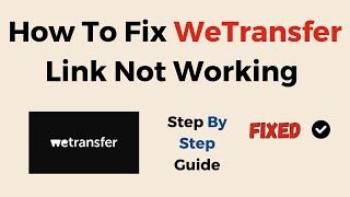 How To Fix WeTransfer Link Not Working