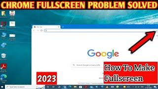 What To Do If Your Chrome Browser Is Not Appearing Full Screen On Your Laptop | 2023 | 4k