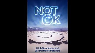 Not Ok (a little movie about a small glacier at the end of the world) - full film