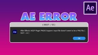 After Effects Error | AEGP Plugin PNGIO Support: Input file doesn't seem to be a PNG file (Solved!)