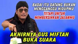 AHIRNYA GUS MIFTAH BUKA SUARA - PENGAJIAN GUS MIFTAH TERBARU