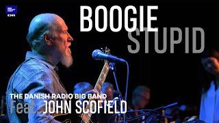 John Scofield with DR Big Band // Boogie Stupid (Live)