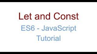 Let and Const - ES6 JavaScript Tutorial