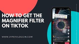 How to get Magnifier filter on TikTok