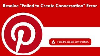 How to Fix "Failed to Create Conversation" on Pinterest | Resolve Pinterest Not Sending Messages