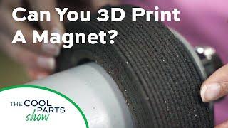 Can You 3D Print a Magnet? | The Cool Parts Show #38