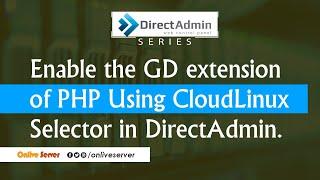 How to Enable the GD extension of PHP using CloudLinux Selector in DirectAdmin ?