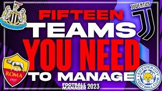 15 TEAMS YOU NEED TO MANAGE IN FM23! | FOOTBALL MANAGER 2023