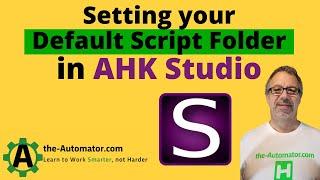 How to set the default script folder in AHK Studio | Customize AutoHotkey Studio