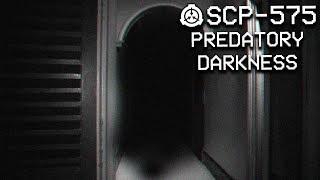 SCP-575 - Predatory Darkness : Object Class - Keter : Amorphous SCP