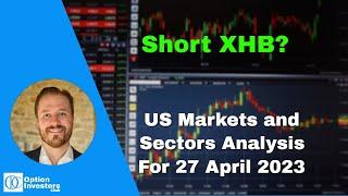 Short XHB - trend reversal trading and US markets analysis for 27 April 2023