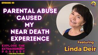 Parental Abuse Caused My Near Death Experience w/ Linda Deir