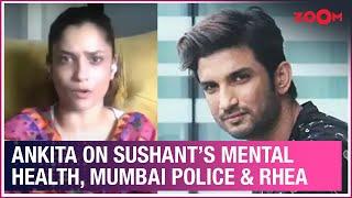 Ankita Lokhande on Mumbai police, Sushant's mental illness, Rhea Chakraborty, Ekta Kapoor & more