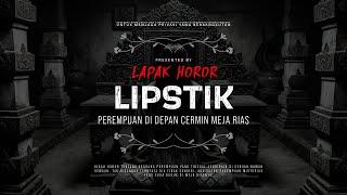 LIPSTIK - PEREMPUAN DI DEPAN CERMIN MEJA RIAS | #CeritaHoror Ep:1730 #LapakHoror