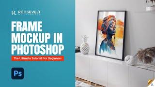Frame Mockup in Photoshop | The Ultimate Tutorial for Beginners