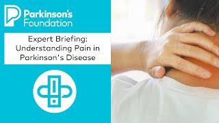 Expert Briefing: Understanding Pain in Parkinson's Disease | Parkinson's Foundation
