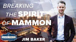 Breaking the Spirit of Mammon - Jim Baker @ GTC Phoenix 2024: Session 6