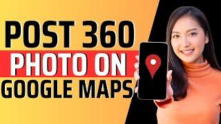 How to post 360 photo on google maps - Full Guide 2023