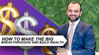 How To Make The Big Breakthroughs And Build Wealth