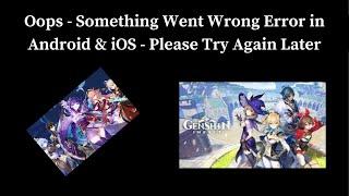 How to Fix Genshin Impact App Oops - Something Went Wrong Error in Android & iOS Phones