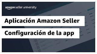 Aplicación de Amazon Seller: Configuración de la app | Amazon Seller University México