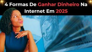 4 Formas De Ganhar Dinheiro Na Internet Em 2025