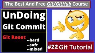 Git Tutorials: UnDoing Git Commit, All about Git Reset --hard,--soft and --mixed  | part 22