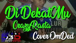 Di Dekatmu - Crazy Rasta | Cover By OmDed Alengka