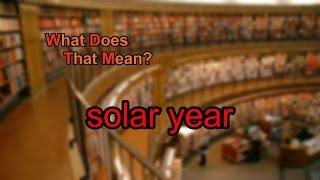 What does solar year mean?