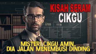 MEREMANGSERAM CIKGU : MISTERI CIKGU AMIN...DIA BERJALAN MENEMBUSI DINDING