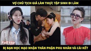 Vợ Chủ Tịch giả làm thực tập sinh đi làm bị bạn học mạo nhận thân phận Phu Nhân Tổng Tài và cái kết