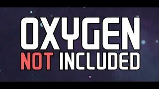 Oxygen Not Included - No Idea What I'm Doing