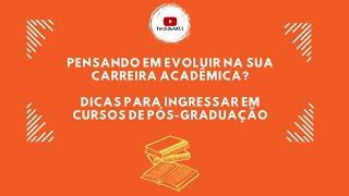 Pensando em evoluir na sua carreira acadêmica?  Dicas para ingressar em cursos de Pós-Graduação