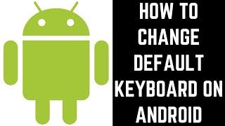 How to Change Default Keyboard on Android