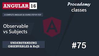 #75 Observable vs Subjects | Understanding Observables & RxJS | A Complete Angular Course
