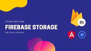 Upload Files to Firebase Storage with Ionic Angular