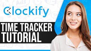 How To Use Clockify Time Tracker 2024 (Clockify Tutorial For Beginners)