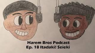 Harem Bros Podcast - Ep. 18 Itadaki! Seieki (Hentai Review)