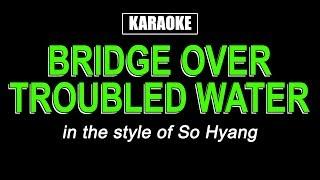 Karaoke -  반주곡 - Bridge Over Troubled Water - So Hyang | 소향