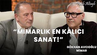 "Mimarlık en kalıcı sanat!" / Gökhan Avcıoğlu & Fatih Altaylı