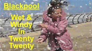 Blackpool: Wet & Windy in Twenty Twenty