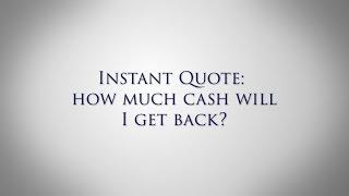 Instant Quote:  How much cash will I get back?